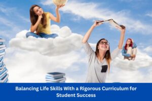 Balancing Life Skills With a Rigorous Curriculum for Student Success