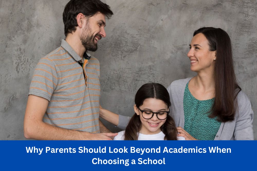 Why Parents Should Look Beyond Academics When Choosing a School