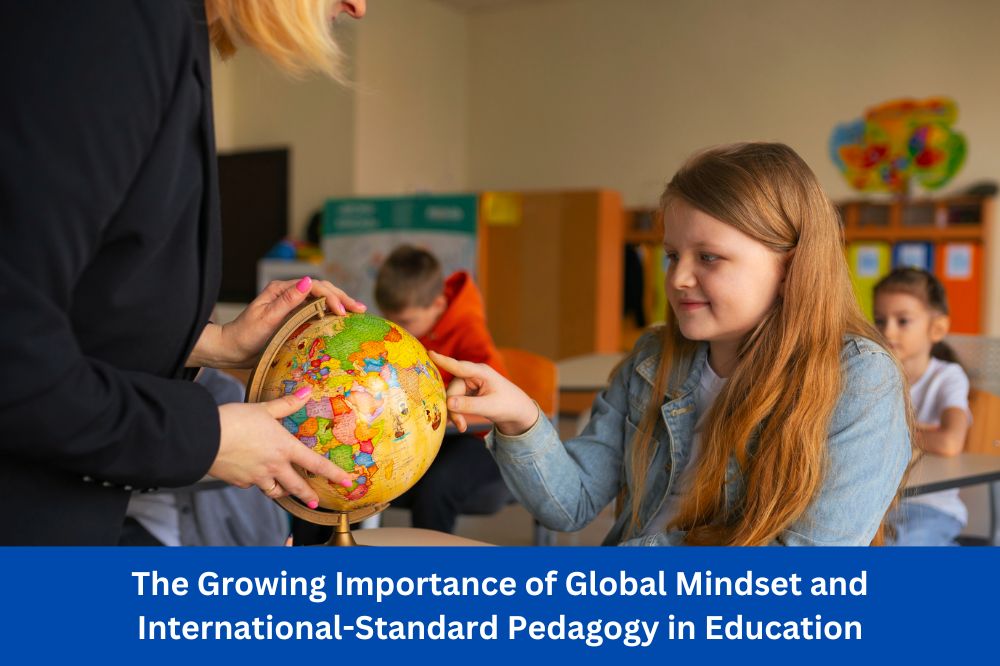 The Growing Importance of Global Mindset and International-Standard Pedagogy in Education