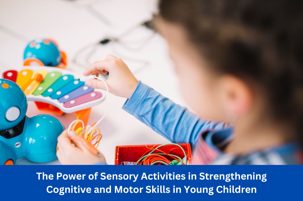 The Power of Sensory Activities in Strengthening Cognitive and Motor Skills in Young Children