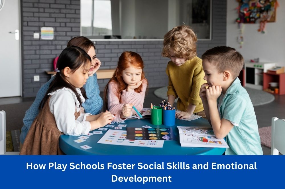 How Play Schools Foster Social Skills and Emotional Development