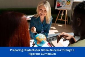 Preparing Students for Global Success through a Rigorous Curriculum