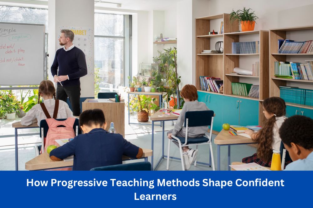 How Progressive Teaching Methods Shape Confident Learners