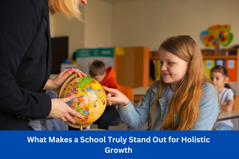 What Makes a School Truly Stand Out for Holistic Growth?
