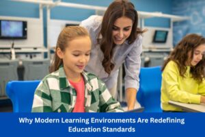 Why Modern Learning Environments Are Redefining Education Standards
