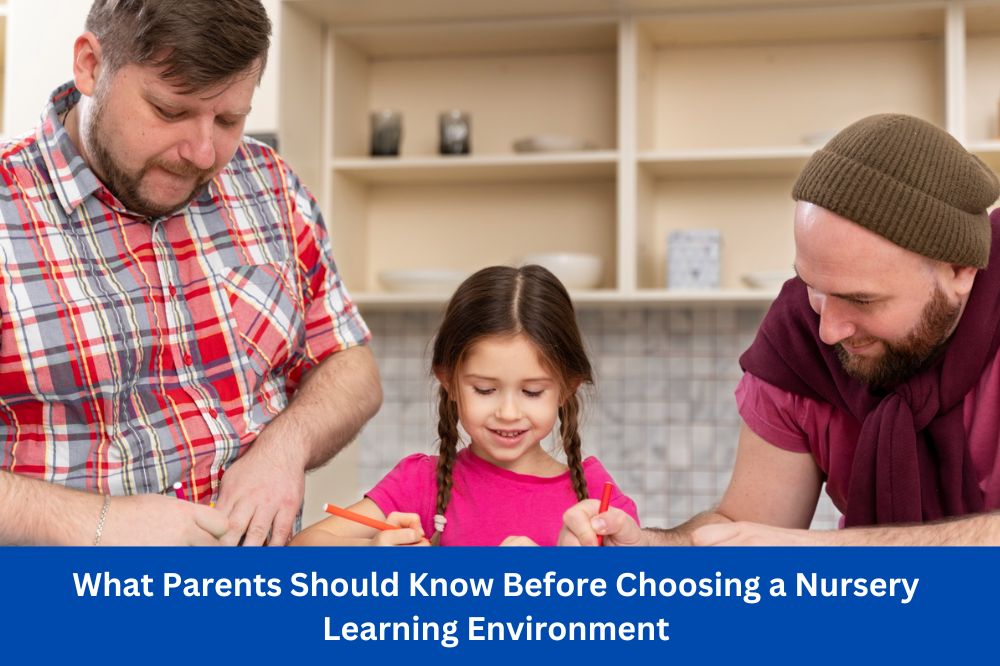 What Parents Should Know Before Choosing a Nursery Learning Environment