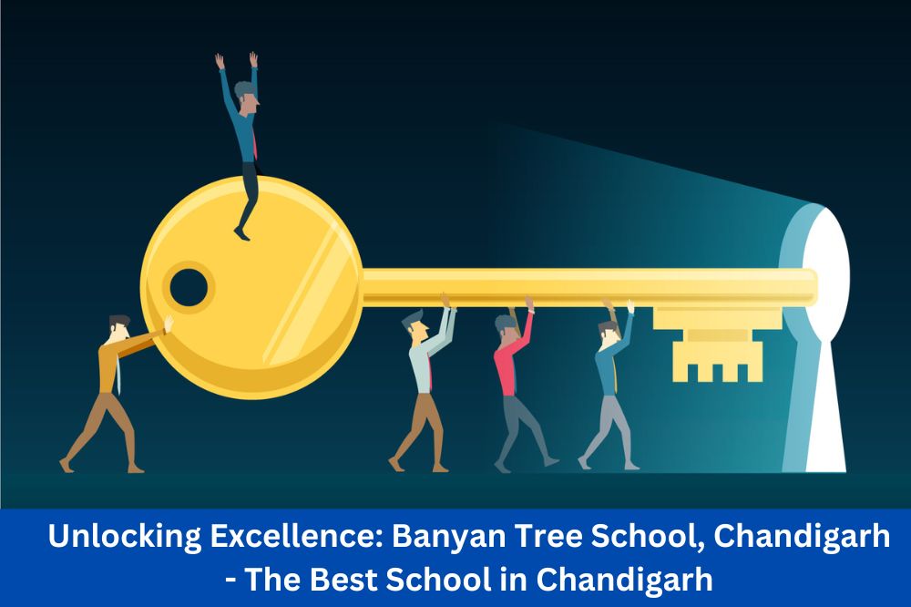 Unlocking Excellence: Banyan Tree School, Chandigarh - The Best School in Chandigarh
