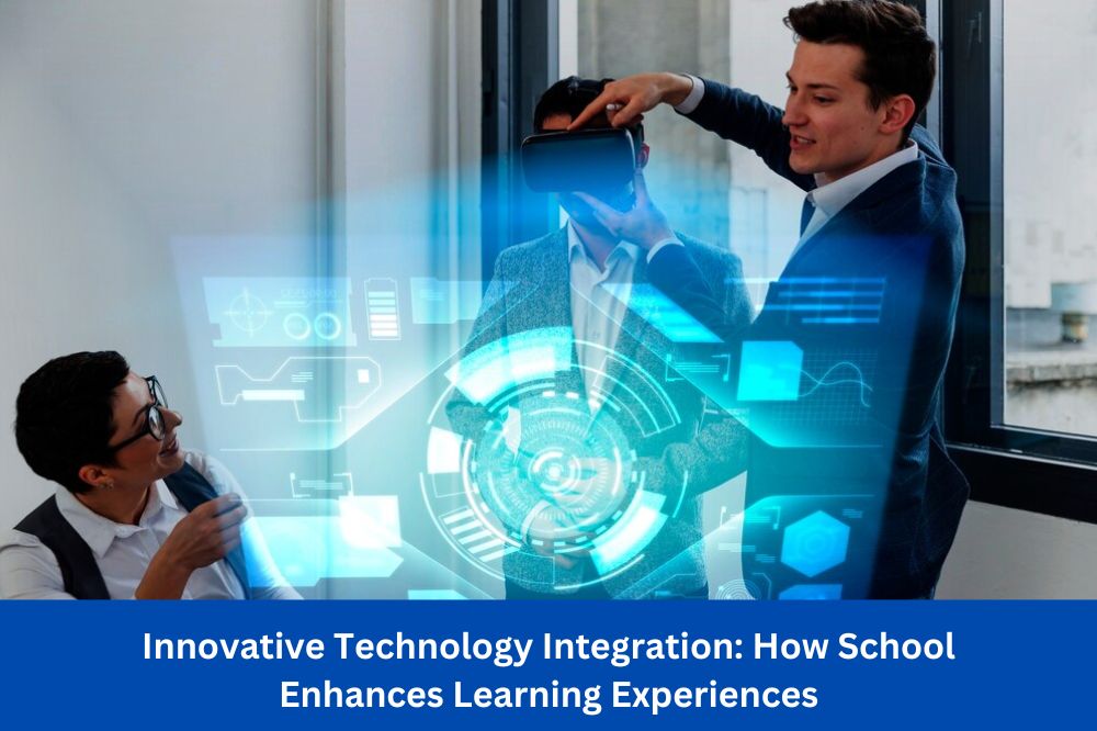 Innovative Technology Integration: How School Enhances Learning Experiences