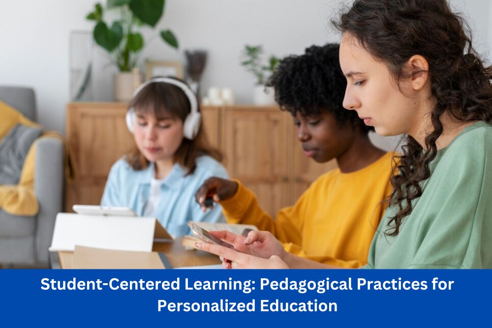 Student-Centered Learning: Pedagogical Practices for Personalized Education