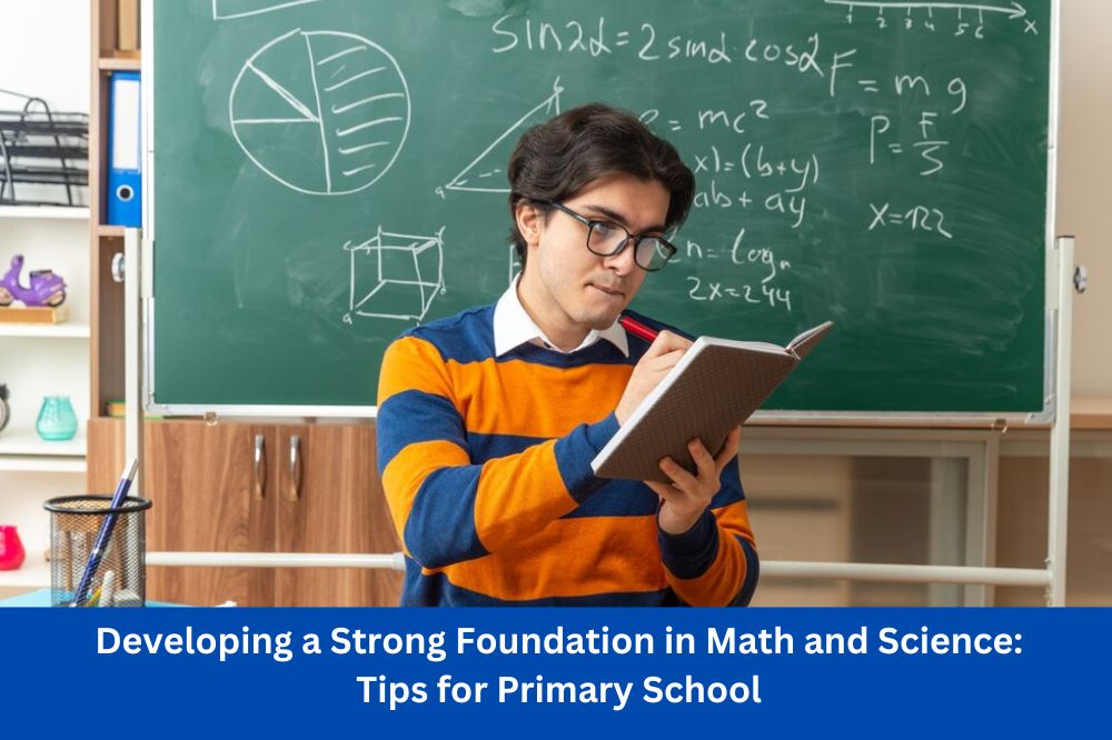 Developing a Strong Foundation in Math and Science: Tips for Primary School