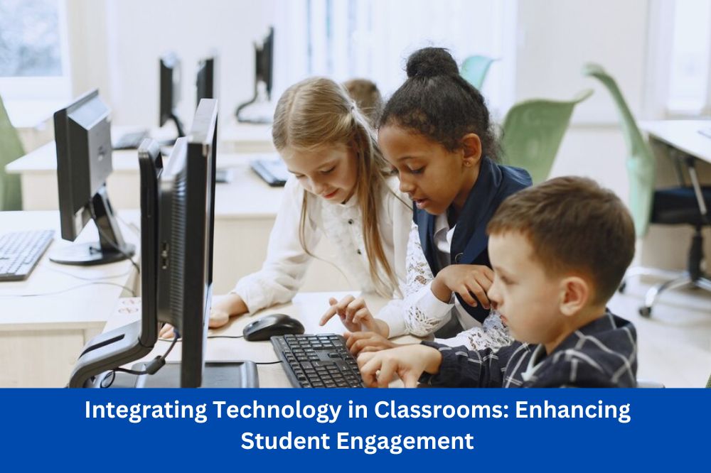 Integrating Technology in Classrooms: Enhancing Student Engagement