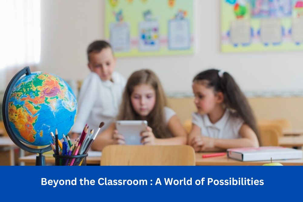 Beyond the Classroom : A World of Possibilities