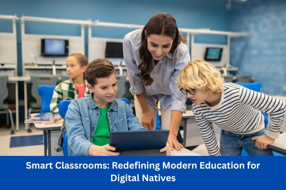 Smart Classrooms: Redefining Modern Education for Digital Natives