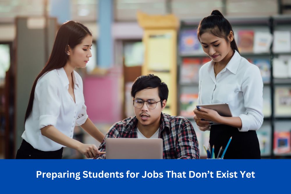 Preparing Students for Jobs That Don’t Exist Yet