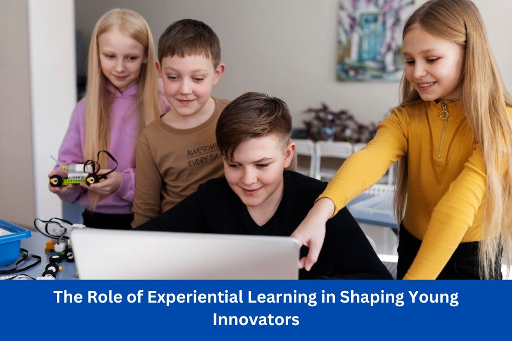 The Role of Experiential Learning in Shaping Young Innovators