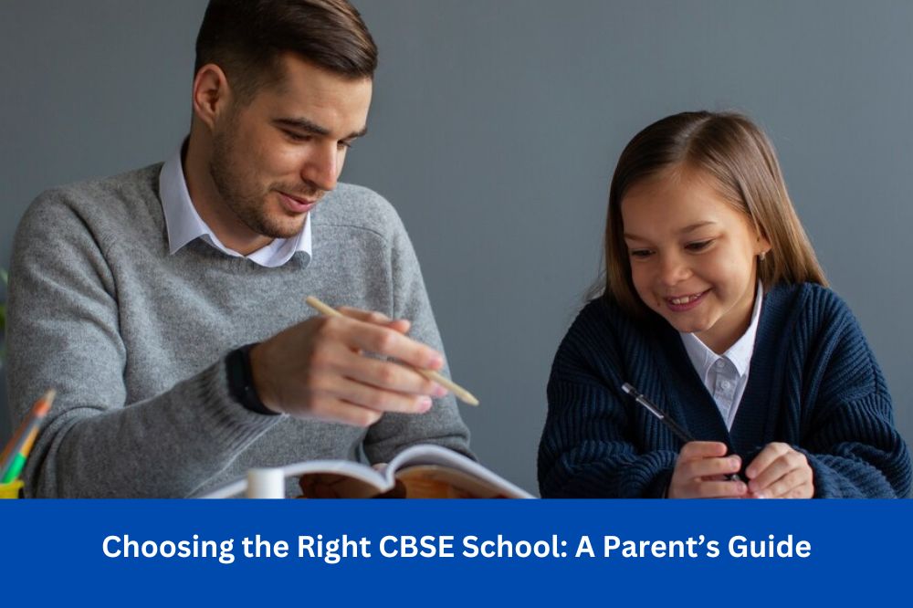 Choosing the Right CBSE School: A Parents Guide