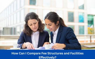 How Can I Compare Fee Structures and Facilities Effectively?