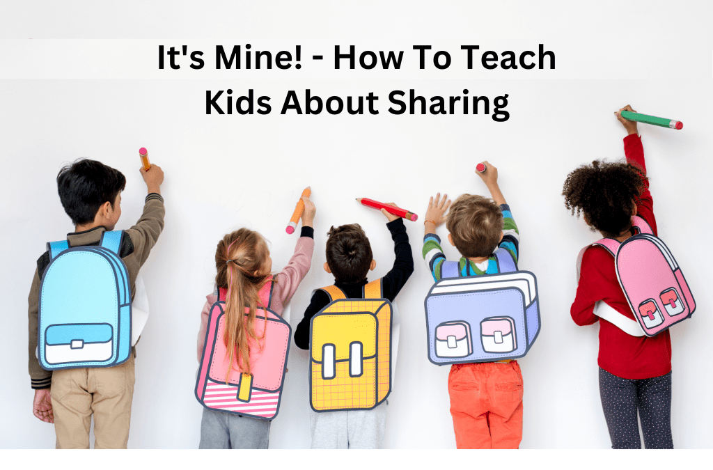 It’s Mine! – How To Teach Kids About Sharing