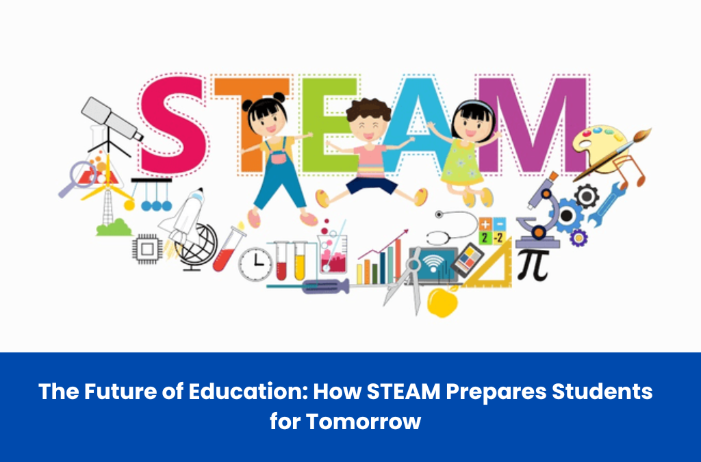 The Future of Education: How STEAM Prepares Students for Tomorrow