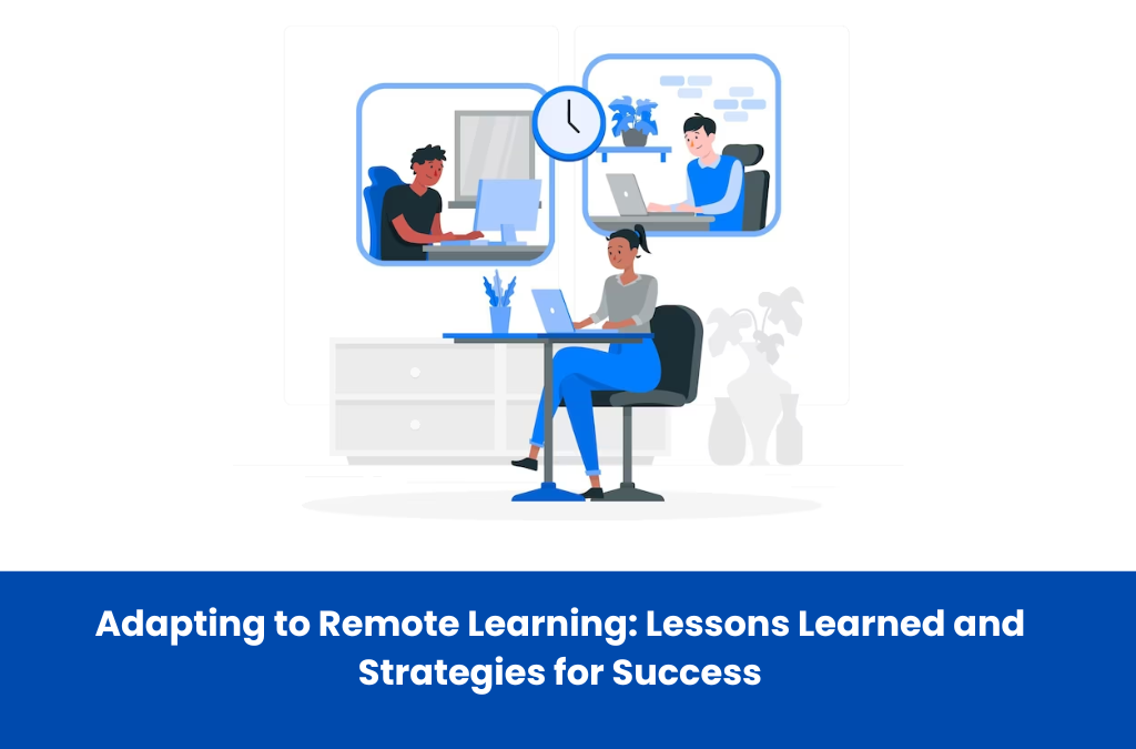Adapting to Remote Learning: Lessons Learned and Strategies for Success