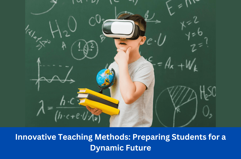 Innovative Teaching Methods: Preparing Students for a Dynamic Future